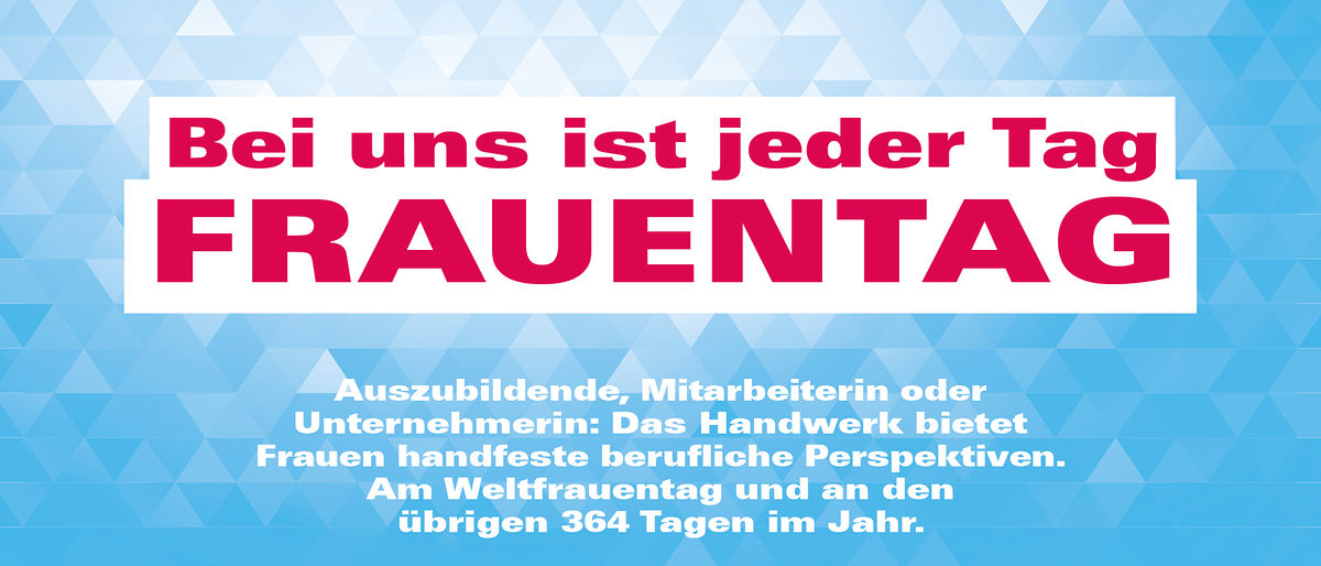 Bei uns ist jeder Tag Frauentag.