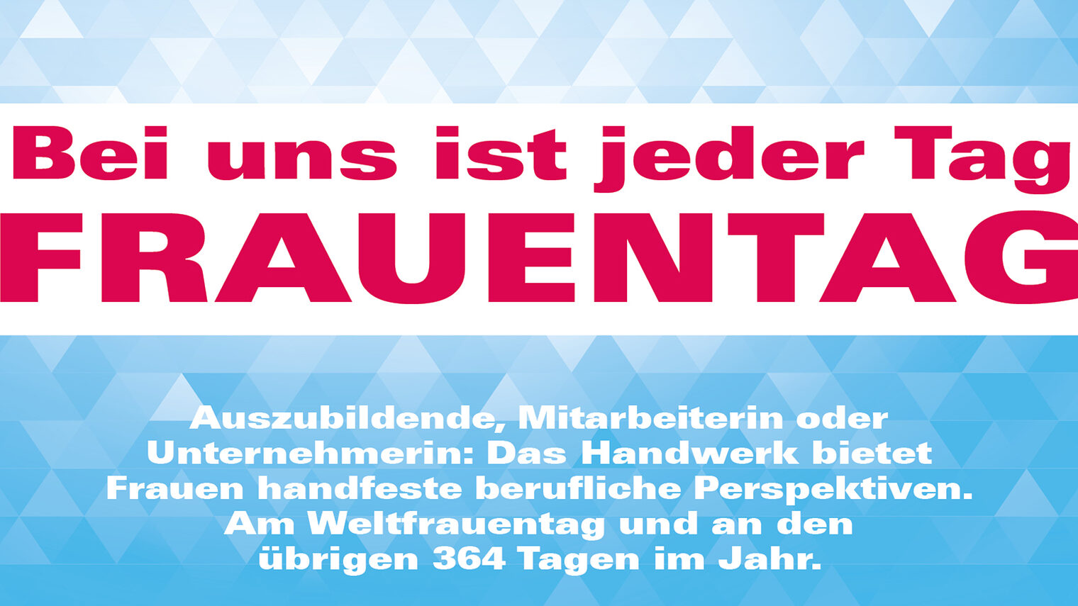 Bei uns ist jeder Tag Frauentag.