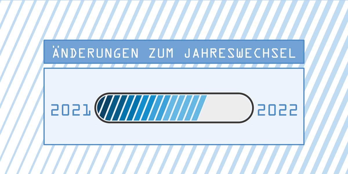 Änderungen zum Jahreswechsel 2021/2022