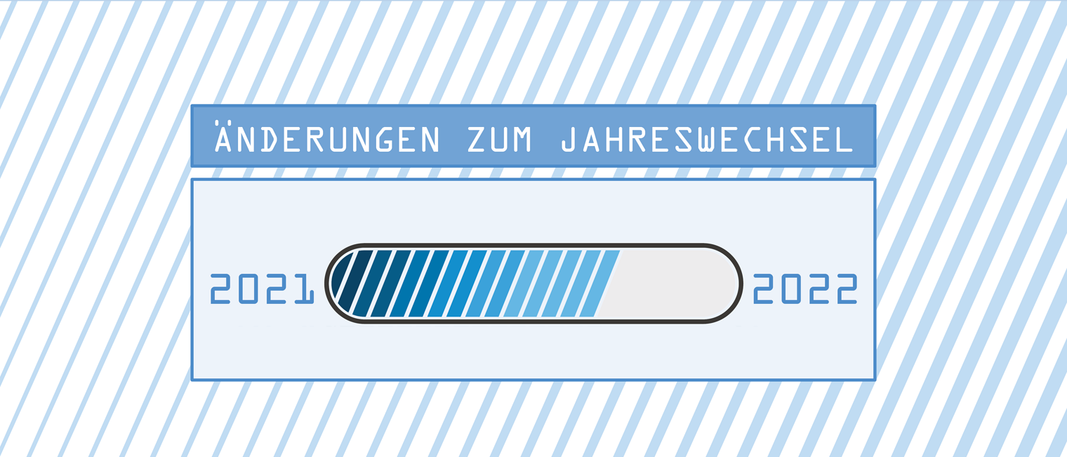 Änderungen zum Jahreswechsel 2021/2022